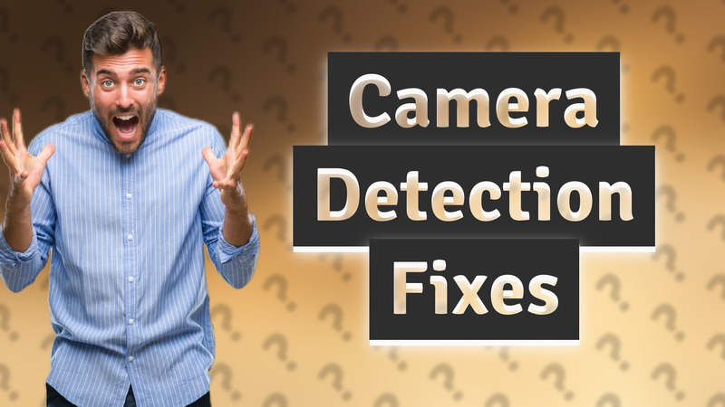 Camera Detection Fixes