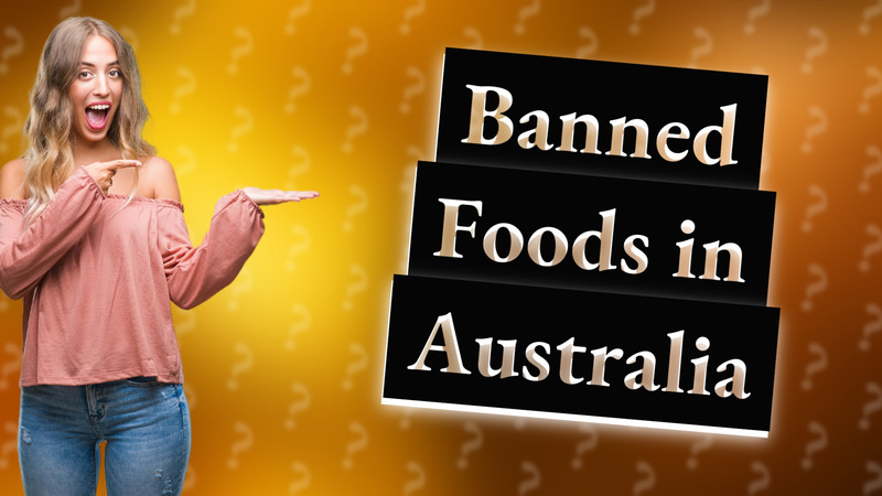 Banned Foods in Australia