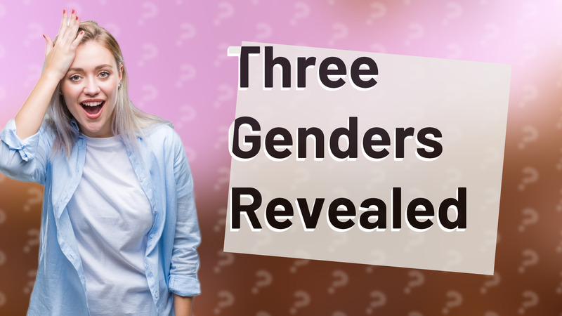 Three Genders Revealed