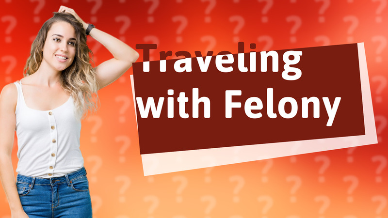 Traveling with Felony