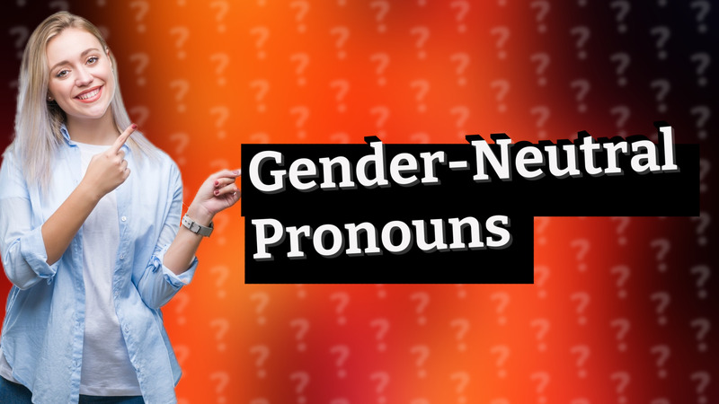 Gender-Neutral Pronouns