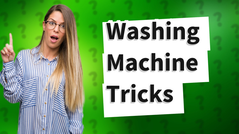 Washing Machine Tricks