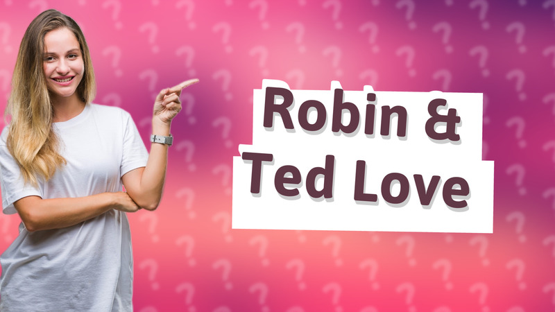 Robin & Ted Love
