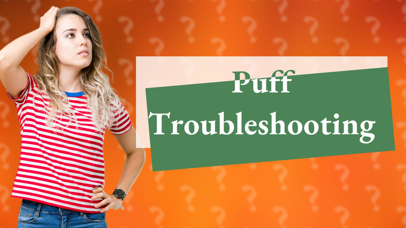 Puff Troubleshooting