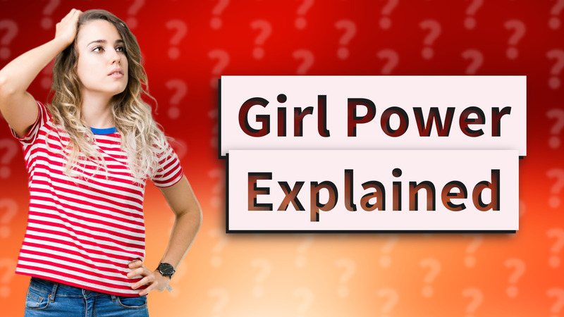 Girl Power Explained