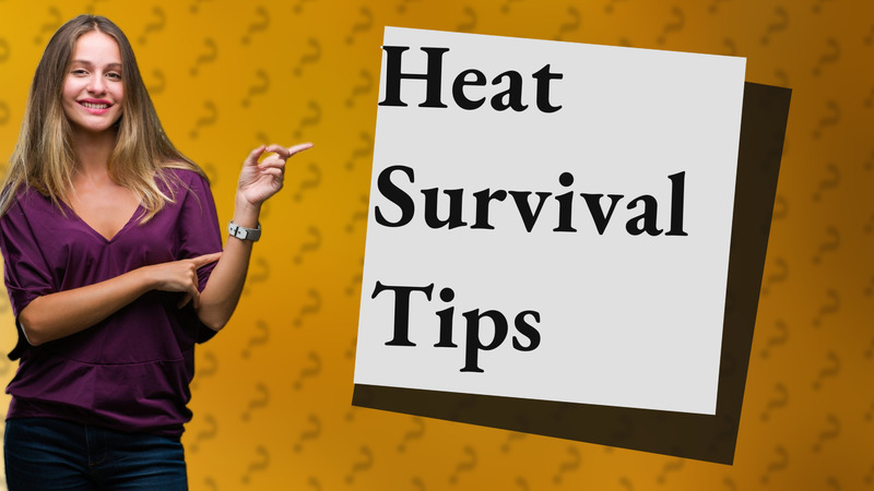 Heat Survival Tips
