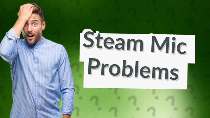 Steam Mic Problems