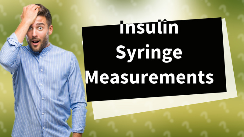 Insulin Syringe Measurements