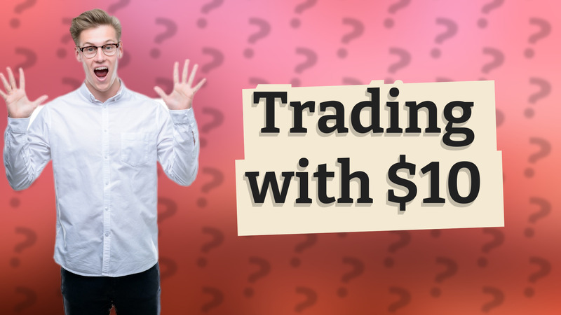 Trading with $10