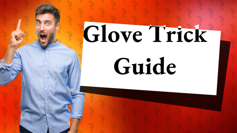 Glove Trick Guide