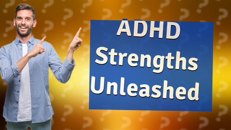 ADHD Strengths Unleashed