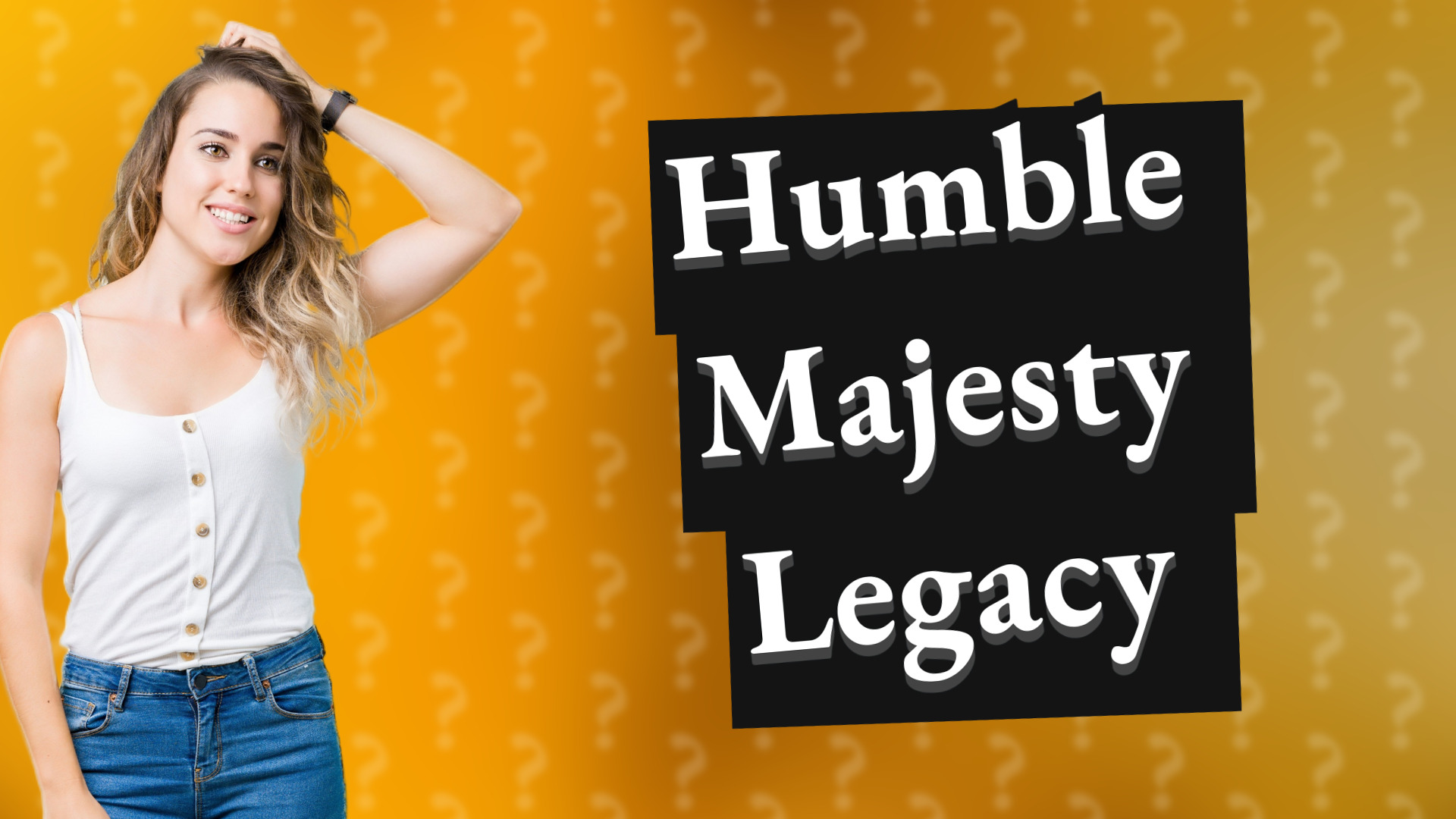 Humble Majesty Legacy