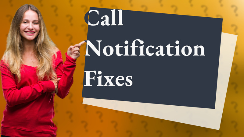Call Notification Fixes