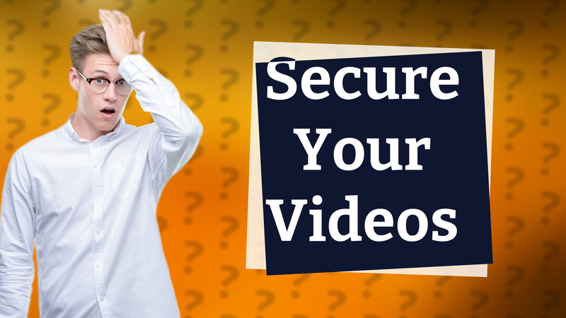 Secure Your Videos