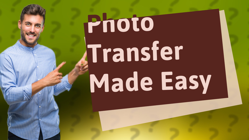 Photo Transfer Made Easy