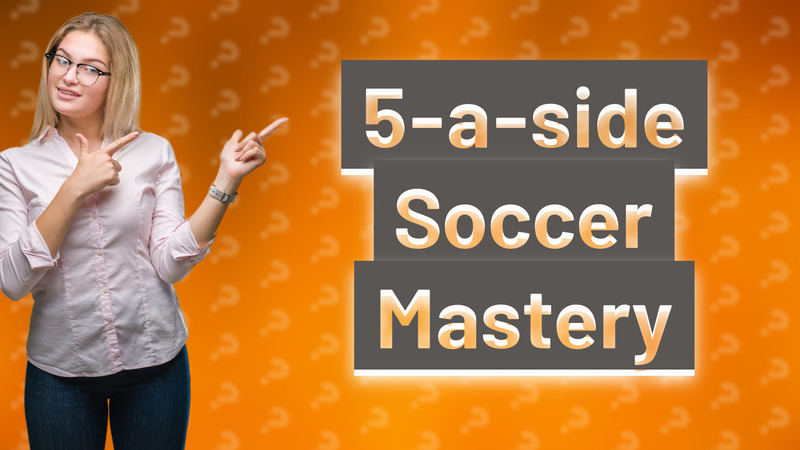 5-a-side Soccer Mastery