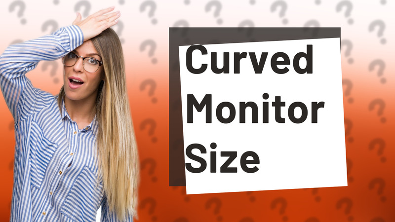 Curved Monitor Size