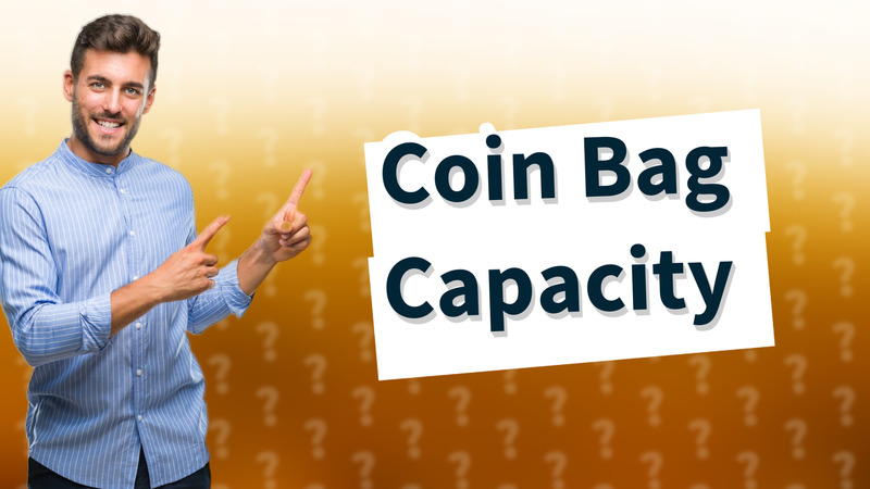 Coin Bag Capacity