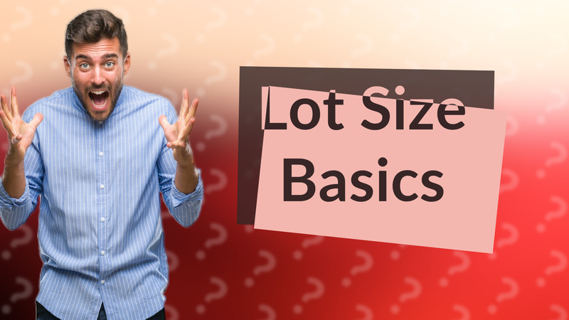 Lot Size Basics