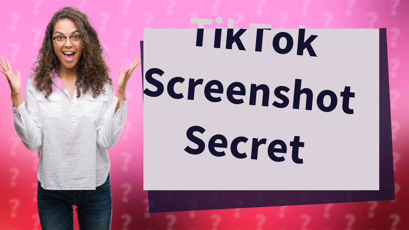 TikTok Screenshot Secret