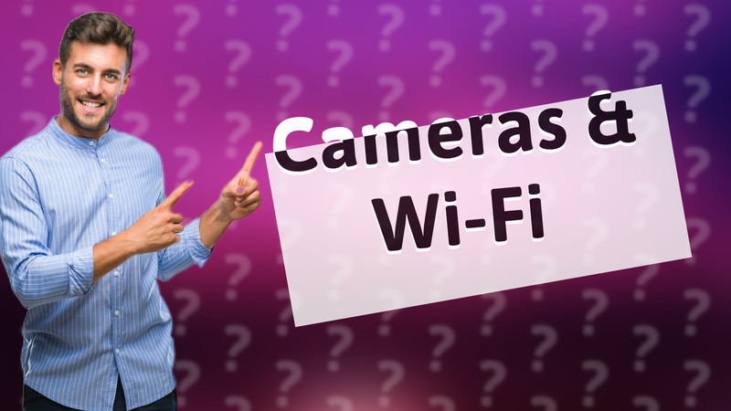 Cameras & Wi-Fi