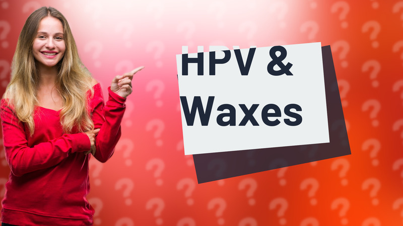HPV & Waxes