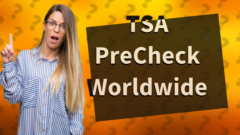 TSA PreCheck Worldwide