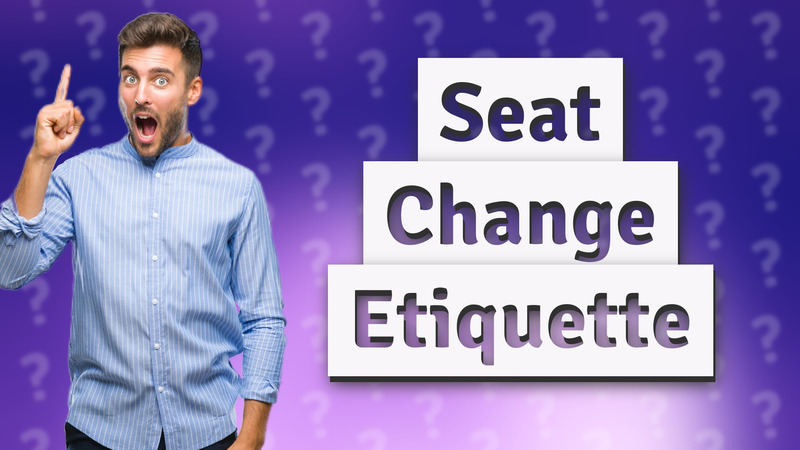 Seat Change Etiquette