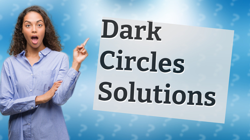 Dark Circles Solutions