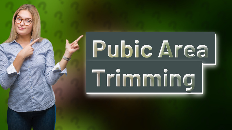 Pubic Area Trimming