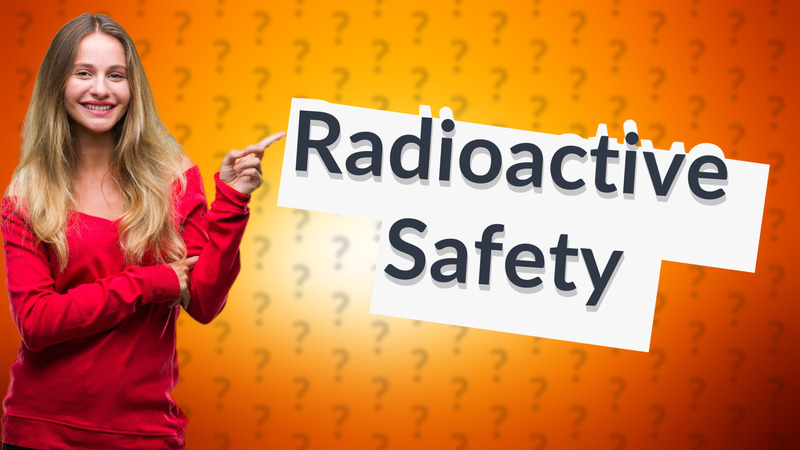 Radioactive Safety
