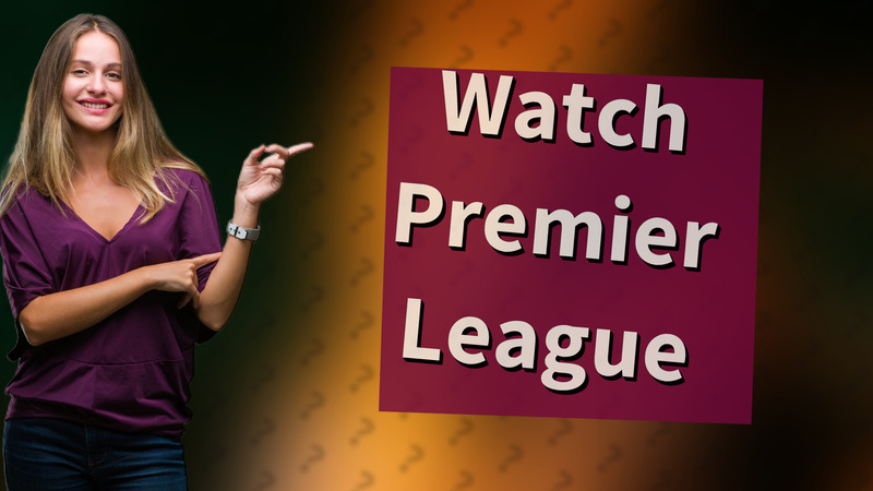 Watch Premier League