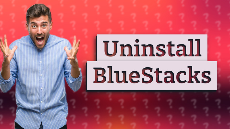 Uninstall BlueStacks