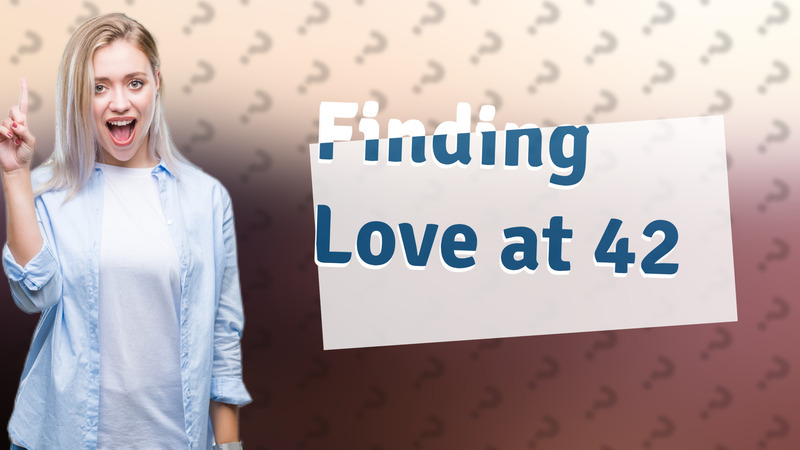 Finding Love at 42
