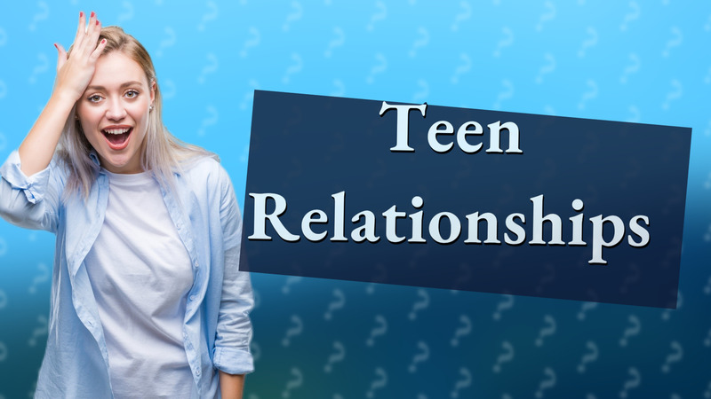 Teen Relationships