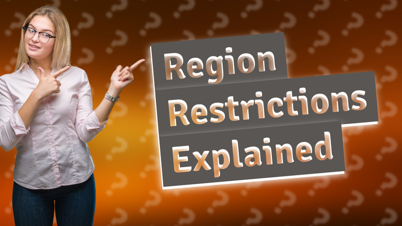Region Restrictions Explained