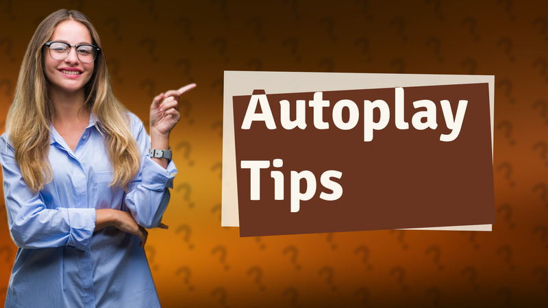 Autoplay Tips