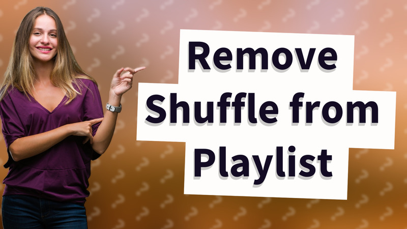 Remove Shuffle from Playlist