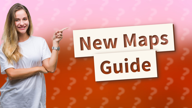 New Maps Guide