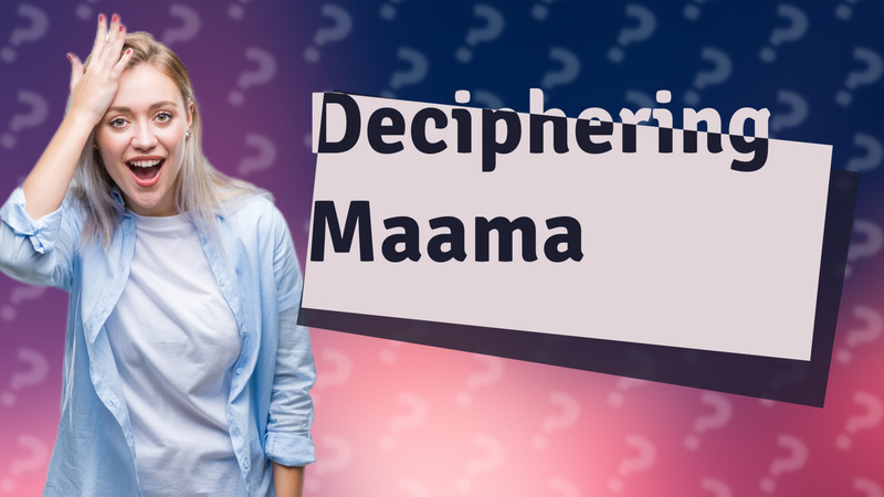 Deciphering Maama