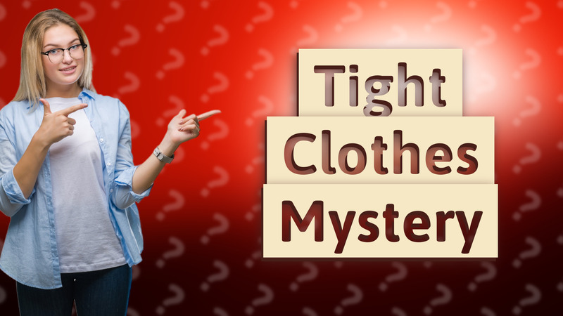 Tight Clothes Mystery