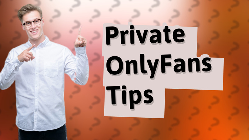 Private OnlyFans Tips