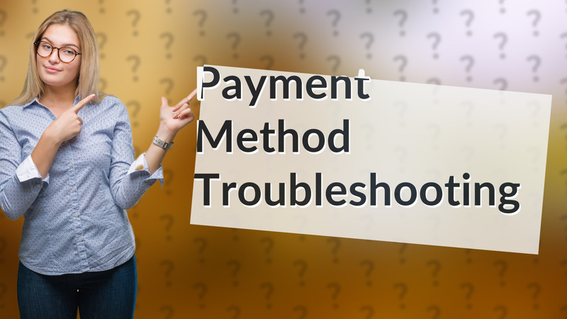 Payment Method Troubleshooting