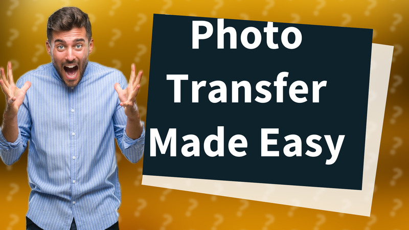 Photo Transfer Made Easy