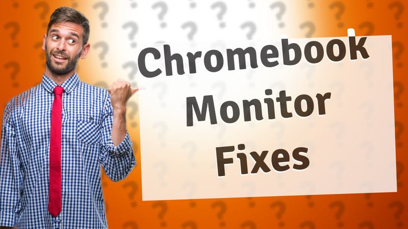 Chromebook Monitor Fixes