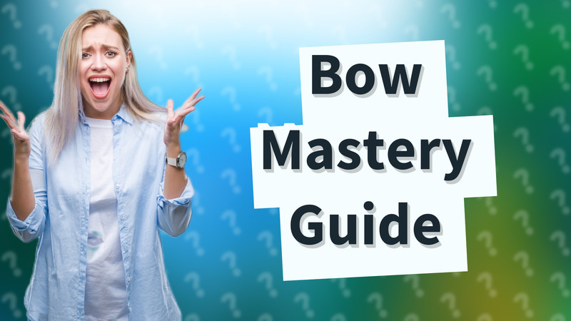 Bow Mastery Guide