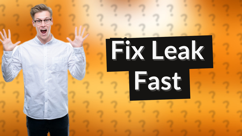Fix Leak Fast
