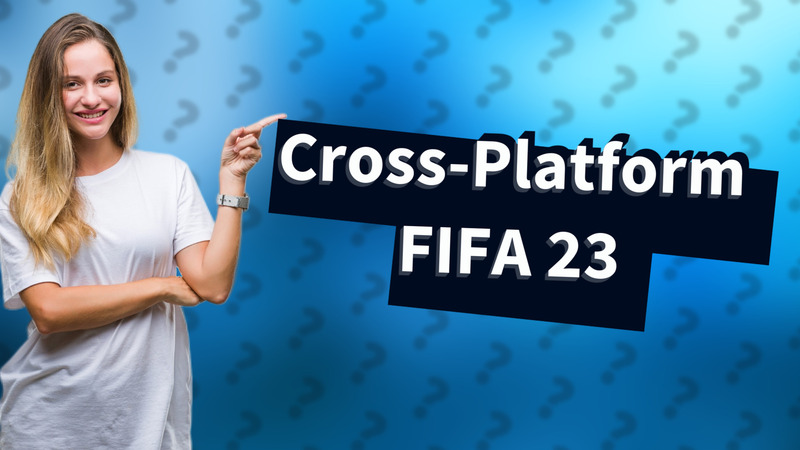 Cross-Platform FIFA 23
