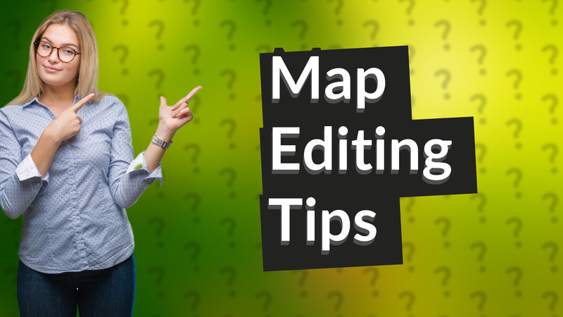 Map Editing Tips