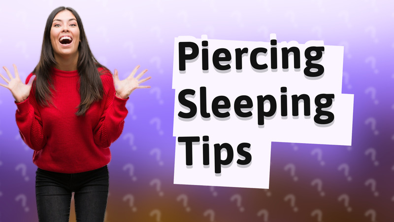 Piercing Sleeping Tips